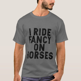 Ich fahre Extravagant auf Pferden lustig T-Shirt