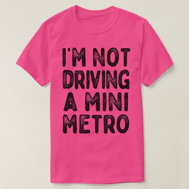 Ich fahre kein Mini-Metro-Partridge-Zitate 1 T-Shirt (Design vorne)