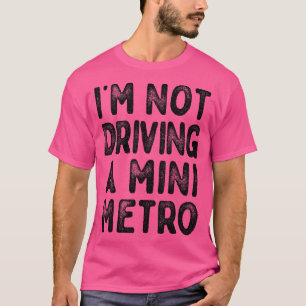 Ich fahre kein Mini-Metro-Partridge-Zitate 1 T-Shirt