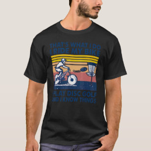 Ich fahre mein Bike Ich spiele Disk Golf und ich k T-Shirt