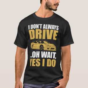 ich fahre nicht immer oh warte doch ich fahre scho T-Shirt