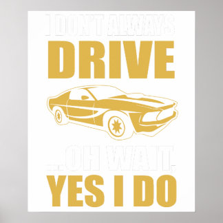 Ich fahre nicht immer, oh, warten Sie, doch, das t Poster