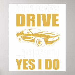 Ich fahre nicht immer, oh, warten Sie, doch ich fa Poster