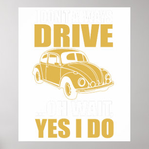 Ich fahre nicht immer, oh, warten Sie, doch ich fa Poster
