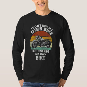 Ich Fahre Nicht Mein Eigenes Fahrrad, Aber Ich Fah T-Shirt