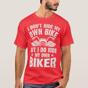 Ich fahre nicht mit meinem eigenen Rad, aber ich f T-Shirt
