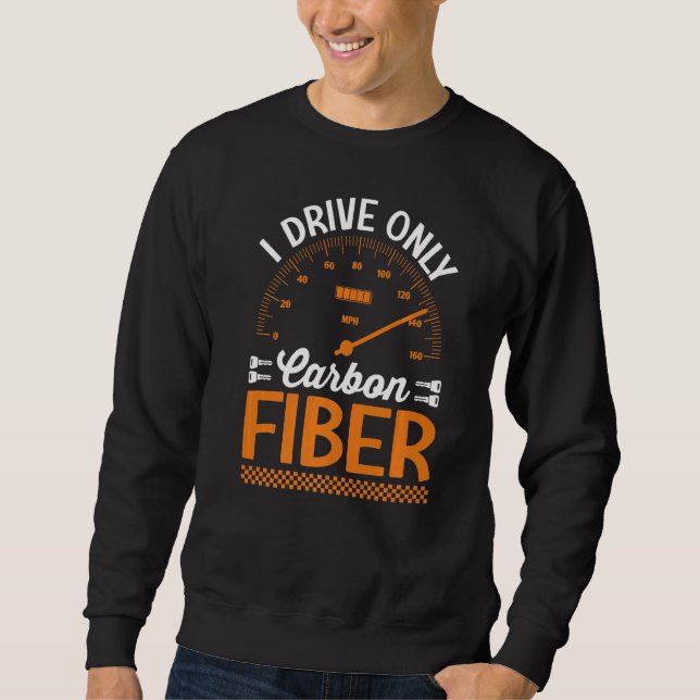Ich fahre nur mit Carbon Fibre Racing Car Drive Sweatshirt (Vorderseite)