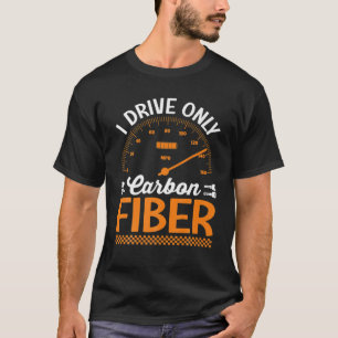 Ich fahre nur mit Carbon Fibre Racing Car Drive T-Shirt