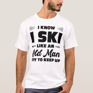 Ich fahre Ski wie ein alter Mann, versucht mitzuha T-Shirt