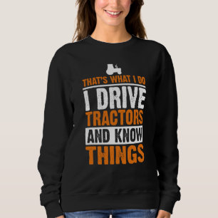 Ich fahre Traktoren und kenne Dinge Zitat für Land Sweatshirt