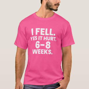 ICH FÄLLE JA, ES HURT 6-8 WOCHEN Funny Broken Bone T-Shirt