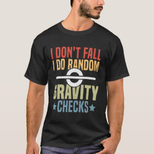Ich falle nicht, ich mache zufällige Schwerkraft-C T-Shirt