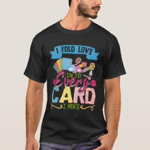 Ich falte die Liebe in jede Karte ein, die ich mac T-Shirt