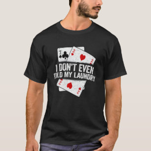 Ich falte nicht einmal meinen Poker-Wäscheständer T-Shirt