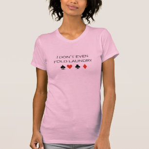 Ich falte nicht einmal Wäscherei T - Shirt