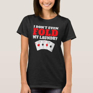 Ich falte noch nicht einmal meine Wäscheständer an T-Shirt