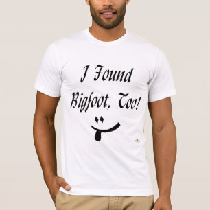 Ich fand auch Bigfoot! T-Shirt