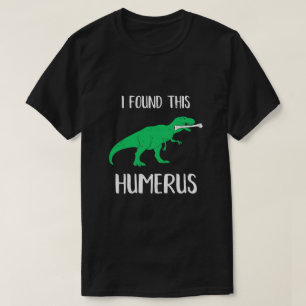 Ich fand das Humerus Dinosaurier Humorvoll T-Shirt