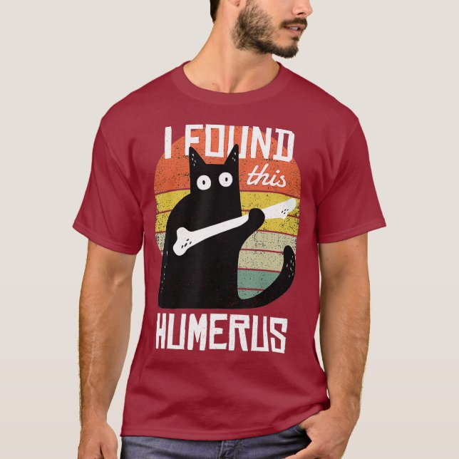 Ich fand diese Humeruskatzen Humorvolle Pun Funny  T-Shirt (Vorderseite)