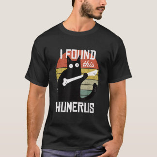 Ich fand diese Humeruskatzen Humorvollen Pun Funny T-Shirt