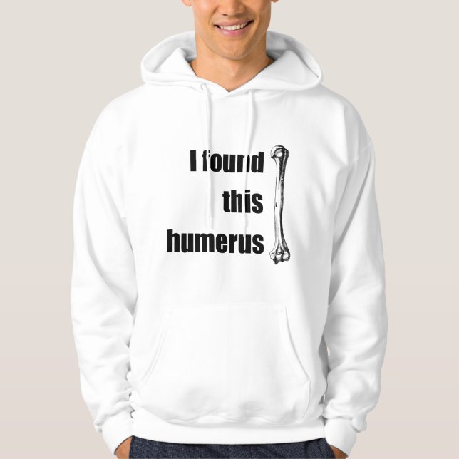 Ich fand diesen Humerus Hoodie (Vorderseite)
