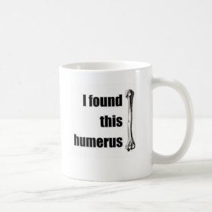 Ich fand diesen Humerus Kaffeetasse