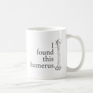 Ich fand diesen Humerus Kaffeetasse