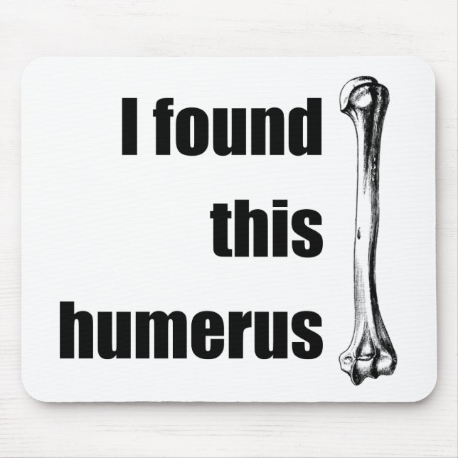 Ich fand diesen Humerus Mousepad (Vorne)