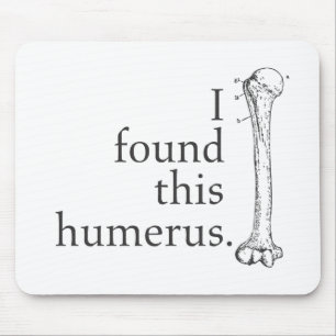 Ich fand diesen Humerus Mousepad