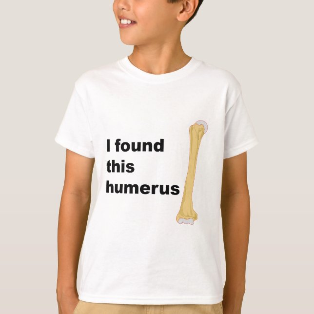 Ich fand diesen Humerus T-Shirt (Vorderseite)