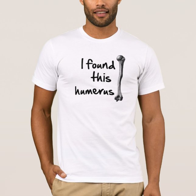 Ich fand diesen Humerus T-Shirt (Vorderseite)