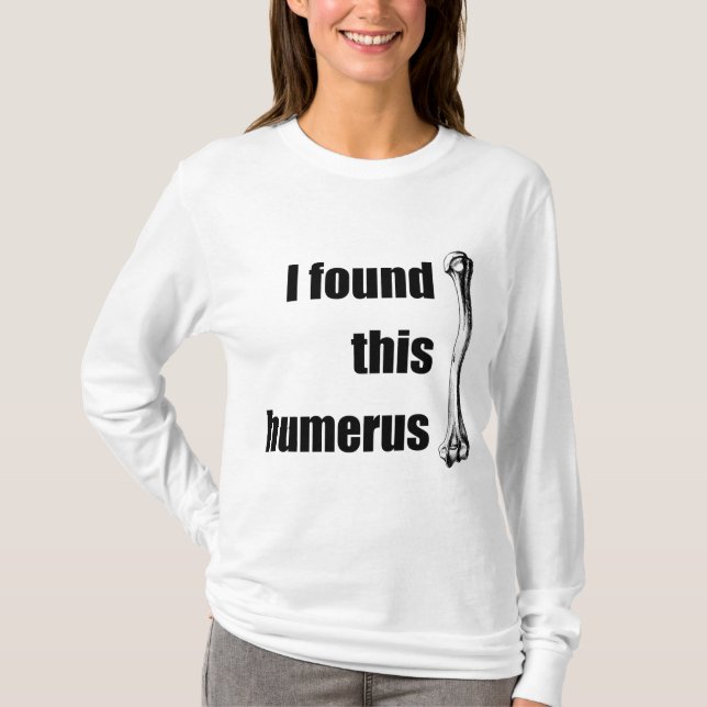 Ich fand diesen Humerus T-Shirt (Vorderseite)