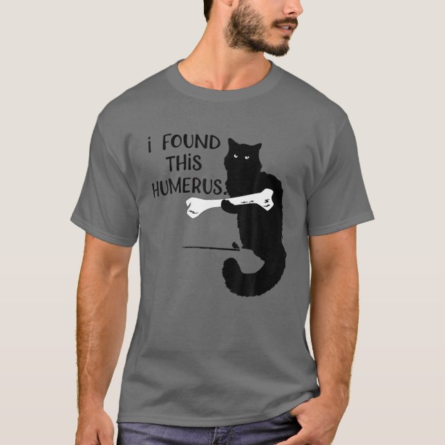 Ich fand diesen Humeruskatzen Funny Humourous Pun T-Shirt (Vorderseite)