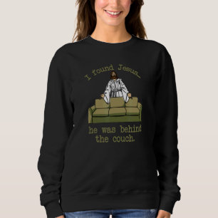 Ich fand Jesus, dass er hinter der Couch war Sweatshirt