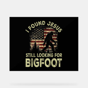 Ich fand Jesus, er sah Bigfoot immer noch lustig a Acrylschild