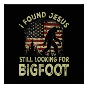 Ich fand Jesus, er sah Bigfoot immer noch lustig a Poster