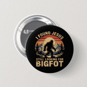 Ich fand Jesus und suche immer noch nach Bigfoot Button