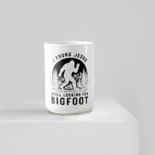 Ich fand Jesus und suche immer noch nach Bigfoot S Kaffeetasse