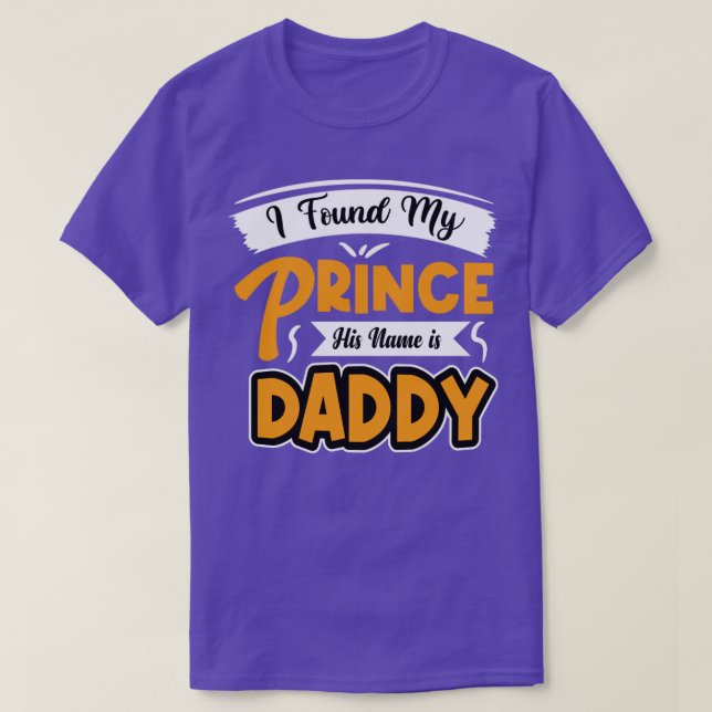 Ich fand meinen Prinzen, dass sein Name Papa ist T-Shirt (Design vorne)