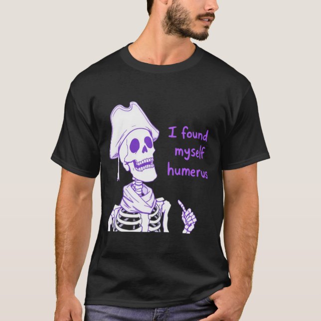 Ich fand mich selbst Humerus - Funny Skeleton Pun T-Shirt (Vorderseite)