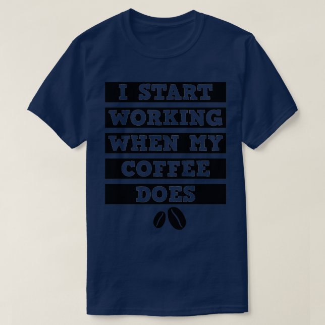 Ich fange an zu arbeiten, wenn mein Kaffee schwarz T-Shirt (Design vorne)