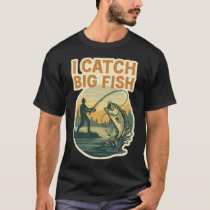 ICH FANGE GROSSE FISCHE T-Shirt