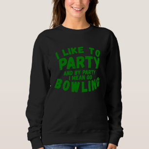 Ich feiere gerne für Männer Frauen Bowling Sweatshirt