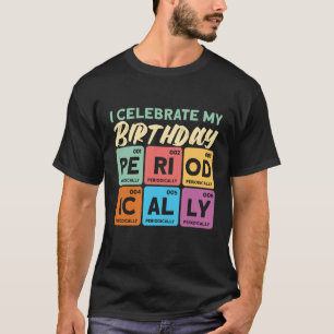 Ich feiere meinen Geburtstag als Naturwissenschaft T-Shirt