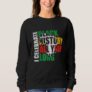 Ich feiere schwarze Geschichte das ganze Jahr über Sweatshirt
