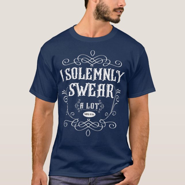 Ich feierlich Swear A Lot NFG Spaß Novelty Funny T-Shirt (Vorderseite)