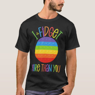 Ich fidget mehr als Sie fidgeting Angst Popper F T-Shirt