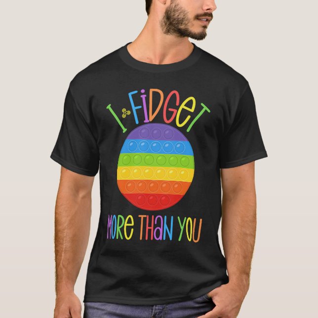 Ich fidget mehr als Sie fidgeting Angst Popper F T-Shirt (Vorderseite)