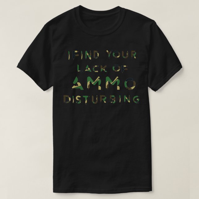 Ich finde dein fehlendes Ammo-verstörendes Geschen T-Shirt (Design vorne)