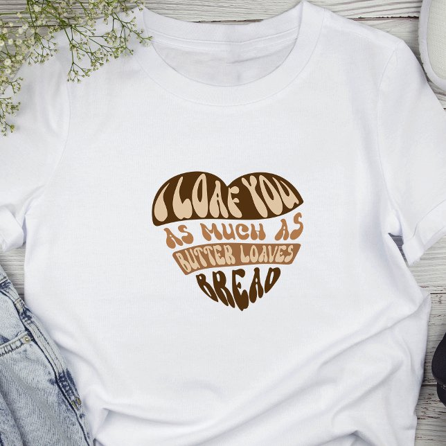 Ich finde dich trendy Funny Joke Brot Baker Pub T-Shirt (Featuring a cute bread pun that reads 'I loaf you as much as butter loaves bread')